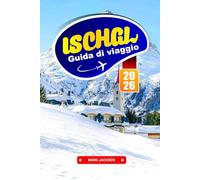 ISCHGL GUIDA DI VIAGGIO 2026: Esplora la cucina austriaca, le avventure in funivia e gli sport invernali nelle Alpi tirolesi
