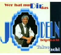 Ischi,Takeo - Wer Hat Nur Dir das Jodeln Beigebracht