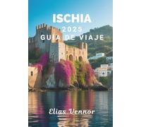 ISCHIA 2025 GUÍA DE VIAJE: Descubra la suave magia de la isla