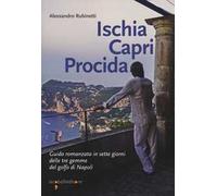 Ischia Capri Procida. Guida romanzata in sette giorni delle tre gemme del Golfo di Napoli