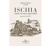 Ischia. Come in uno specchio. Appunti grafici. Ediz. illustrata