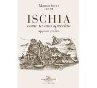 Ischia. Come in uno specchio. Appunti grafici - [Gangemi Editore]