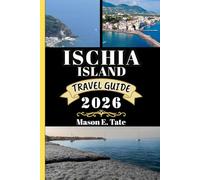 ISCHIA ISLAND TRAVEL GUIDE 2026: Your travel companion To Explore and Enjoy the attractions of this must-visit destination.