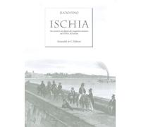 Ischia. Nei ricordi e nelle vedute dei viaggiatori stranieri del XVIII e X...