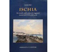 Ischia. Nei ricordi e nelle vedute dei viaggiatori stranieri del XVIII e XIX secolo. Ediz. a colori