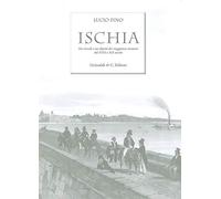 Ischia. Nei ricordi e nelle vedute dei viaggiatori stranieri del XVIII e XIX secolo. Ediz. limitata