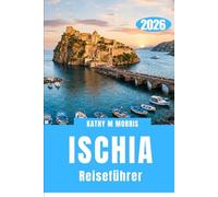 ISCHIA REISEFÜHRER 2026: Die Entdeckung einer Insel, die ihrem eigenen natürlichen Rhythmus folgt