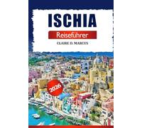 Ischia Reiseführer 2026: Entdecken Sie Süditaliens verborgene Schätze, traumhafte Strände, lokale Tipps, Sehenswürdigkeiten und Inselabenteuer