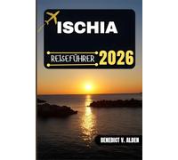 ISCHIA REISEFÜHRER: Entdecken Sie verborgene Schätze, praktische Tipps und unvergessliche Erlebnisse für jeden Schritt Ihres Reiseabenteuers.