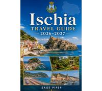 Ischia Travel Guide 2026-2027: Explore Ischia Porto, Forio, Sant’Angelo, thermal spas, beaches, Aragonese Castle, coastal villages, and unforgettable ... couples, families, and solo travelers