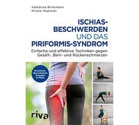 Ischiasbeschwerden und das Piriformis-Syndrom: Einfache und effektive Techniken gegen Gesäß-, Bein- und Rückenschmerzen. Erweiterte, überarbeitete Ausgabe in Farbe