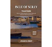 Iscle of Scilly Travel Guide 2026-2027: Discover Hidden Beaches, Coastal Trails, And Authentic Island Experiences