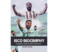 ISCO BIOGRAPHY: The Magician of Spanish Football and His Journey