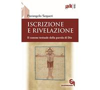 Iscrizione e rivelazione. Il canone testuale della parola di Dio - Sequeri...