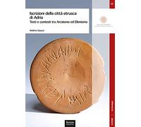 Iscrizioni della città etrusca di Adria. Testi e contesti tra arcaismo ed ellenismo