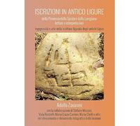 Iscrizioni in antico ligure della Provincia della Spezia e della Lunigiana: letture e interpretazioni. Ingegnosità e arte nella scrittura figurata degli antichi Liguri