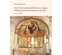 Iscrizioni medievali latine e volgari delle province di Padova e Rovigo (secc. VI-XII)