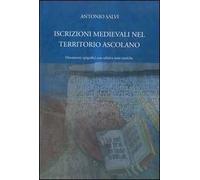 Iscrizioni medievali nel territorio ascolano. Documenti epigrafici con relative note storiche