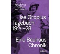 Ise Gropius: Tagebuch 1924-1928: Eine Bauhaus-Chronik