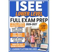 ISEE Lower Level Full Exam Prep: Boost Your Child’s ISEE Lower Level Score - Includes Realistic Full-Length Mock Exams, Step-by-Step Solutions, Flashcards, Math Video Tutorials & Smart Test Strategies