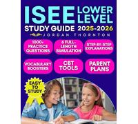 ISEE Lower Level Study Guide: 1000+ Practice Questions & 6 Full-Length Simulation with Step-by-Step Explanations, Vocabulary Boosters, CBT Tools & Parent Plans to Build Confidence and Success