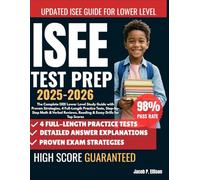 ISEE Lower level Test Prep 2025-2026: The Complete ISEE Lower Level Study Guide with Proven Strategies, 4 Full-Length Practice Tests, Step-by-Step ... Reading & Essay Drills for Top Scores