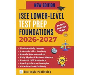 ISEE LOWER-LEVEL TEST PREP FOUNDATIONS 2026-2027: The Complete 30-Day Instructional Guide. Build Core Skills in Early Algebra & Verbal Reasoning with 4th Grade-Friendly Lessons