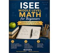 ISEE Middle Level Math for Beginners: Standardized Testing and Homeschooling Study Guide
