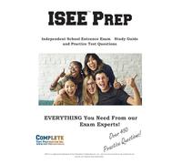 ISEE Prep;: Complete ISEE Prep: Independent School Entrance Exam Manual for Lower, Middle, and Upper Levels