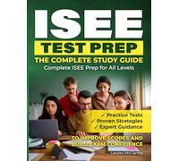 ISEE TEST PREP - THE COMPLETE STUDY GUIDE: Complete ISEE Prep for All Levels | Practice Tests, Proven Strategies, and Expert Guidance to Improve Scores and Build Exam Confidence.
