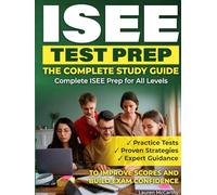 ISEE TEST PREP - THE COMPLETE STUDY GUIDE: Complete ISEE Prep for All Levels | Practice Tests, Proven Strategies, and Expert Guidance to Improve Scores and Build Exam Confidence.
