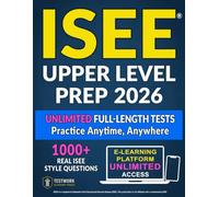 ISEE® Upper Level Prep: An Endless Wealth of Targeted Strategies, Unlimited Tests, and Guided Practice to Reduce Anxiety, Strengthen Core Skills, and Secure Admission to the School of Your Dreams