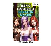 Isekai Legendary Dungeon Master Vol. 3: A Slice of Life LitRPG/GameLit Harem Fantasy