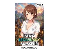 Isekai Legendary Masseur Vol. 1: A Cozy Slice of Life Harem Fantasy Comedy