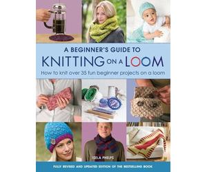 Isela Phelps A Beginner's Guide to Knitting on a Loom (New Edition) (Tascabile)