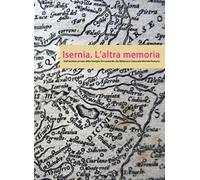 Isernia. L'altra memoria. Dall'archivio privato della famiglia De Leonardis alla Biblioteca «Michele Romano»