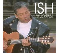 Ish - Hare' Todo Para Ti/Yo Voy A Amarte