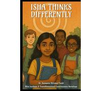 Isha Thinks Differently: A Philosophical Novel for Middle Grade Readers-About Identity, Wonder, and the Sacred Art of Thinking for Yourself