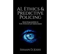 Ishaan D. Joshi AI, Ethics & Predictive Policing (Tascabile)