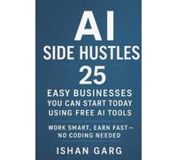 Ishan Garg AI Side Hustles (Tascabile)