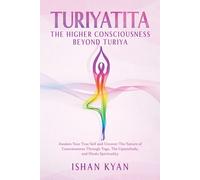 Ishan Kyan Turiyattita - The Higher Consciousness Beyond Turiya (Tascabile)