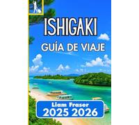 Ishigaki GUÍA DE VIAJE 2025 2026: Cómo navegar, explorar y experimentar la joya subtropical de Okinawa