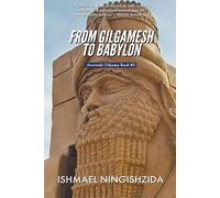Ishmael Ningishzida From Gilgamesh to Babylon (Tascabile) Anunnaki Odyssey
