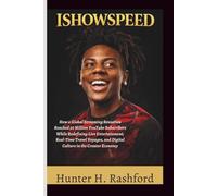 ISHOWSPEED: How a Global Streaming Sensation Reached 50 Million YouTube Subscribers While Redefining Live Entertainment, Real-Time Travel Voyages, and Digital Culture in the Creator Economy