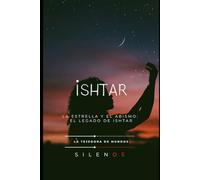ISHTAR: La Estrella y el Abismo: El Legado de Ishtar