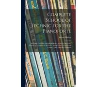 Isidore 1863-1958 Ph Complete School of Technic for the Piano (Copertina rigida)
