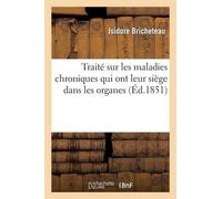 Isidore Brichet Traité Sur Les Maladies Chroniques Qui Ont Leur Sièg (Tascabile)