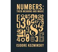 Isidore Kozminsky Numbers Their Meaning And Magic (Tascabile)