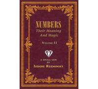 Isidore Kozminsky Numbers Their Meaning and Magic, Volume II (Tascabile)