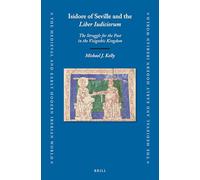 Isidore of Seville and the Liber Iudiciorum: The Struggle for the Past in the Visigothic Kingdom